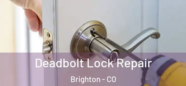 Deadbolt Lock Repair Brighton - CO